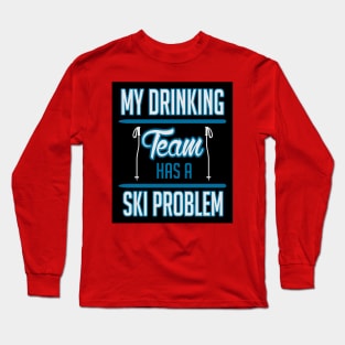 My drinking team has a ski problem (black) Long Sleeve T-Shirt